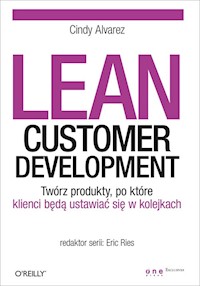 Lean Customer Development Twórz produkty po które klienci będą ustawiać się w kolejkach - Alvarez Cindy - książka