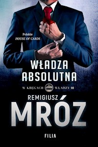 W kręgach władzy Władza absolutna - Remigiusz Mróz - książka