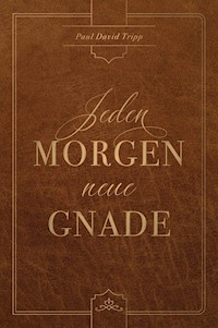 Jeden Morgen neue Gnade - Paul David Tripp - ebook