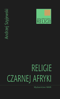 Religie Czarnej Afryki - Andrzej Szyjewski - ebook