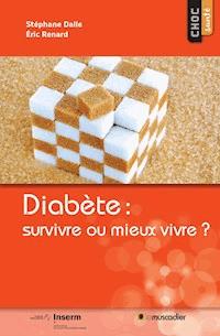 Diabète : survivre ou mieux vivre ? - Stéphane Dalle - ebook