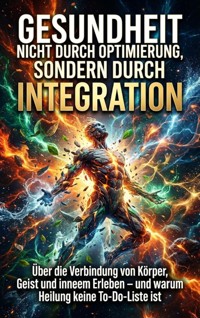 Gesundheit entsteht nicht durch Optimierung, sondern durch Integration - Kerstin Adler - ebook