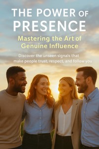 The Power of Presence Mastering the Art of Genuine Influence - Naomi Clarke - ebook