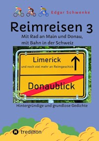 Reimreisen 3 - Von Ortsnamen und Ortsansichten zu hintergründigen und grundlosen Gedichten mit Sprachwitz - Edgar Schwenke - ebook