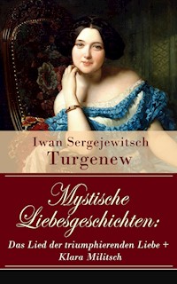 Mystische Liebesgeschichten: Das Lied der triumphierenden Liebe + Klara Militsch - Iwan Sergejewitsch Turgenew - ebook