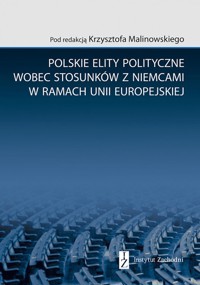 Polskie elity polityczne wobec stosunków z Niemcami w ramach Unii Europejskiej - zbiorowa praca - książka