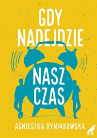 Gdy nadejdzie nasz czas - Agnieszka Dyniakowska - ebook + książka