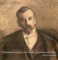 Widziałem wszystko com chciał i potrzebował widzieć - Henryk Sienkiewicz - książka