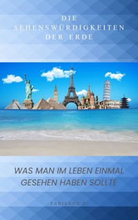 Was man im Leben einmal gesehen haben sollte - Fabienne P. - ebook