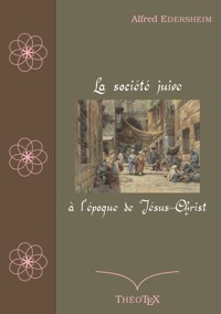La société juive à l'époque de Jésus-Christ - Alfred Edersheim - ebook