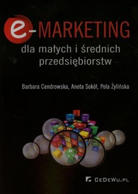 E-Marketing dla małych i średnich przedsiębiorstw - Cendrowska Barbara, Sokół Aneta, Żylińska Pola - książka