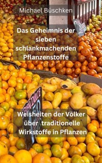 Das Geheimnis der sieben schlankmachenden Pflanzenstoffe - Michael Büschken - ebook
