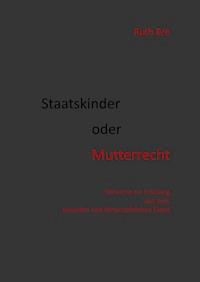 Staatskinder oder Mutterrecht - Ruth Bré - ebook