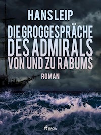 Die Groggespräche des Admirals von und zu Rabums - Hans Leip - ebook