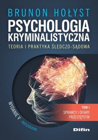 Psychologia kryminalistyczna. Teoria i praktyka śledczo-sądowa. Tom 1 - Brunon Hołyst - książka