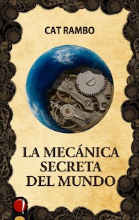 La mecánica secreta del mundo - Cat Rambo - ebook