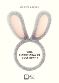 La vida sentimental de Bugs Bunny - Angela Vallvey - ebook