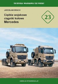Ciężkie wojskowe ciągniki kołowe Mercedes. Technika wojskowa XXI wieku - Jarosław Brach - książka