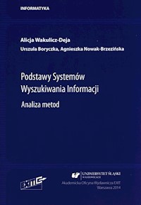 Podstawy Systemów Wyszukiwania Informacji. - Wakulicz-Deja Alicja, Boryczka Urszula, Nowak-Brzezińska Agnieszka - książka