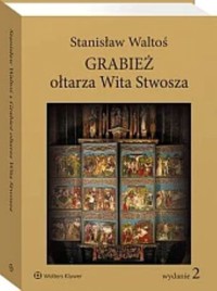 Grabież ołtarza Wita Stwosza - Waltoś Stanisław - książka