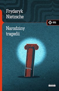 Narodziny tragedii czyli hellenizm i pesymizm - Fryderyk Nietzsche - książka