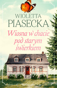 Wiosna w chacie pod starym świerkiem. Tom 3 - Wioletta Piasecka  - książka