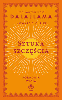 Sztuka szczęścia. Poradnik życia - Jego Świątobliwość Dalajlama, Howard C. Cutler - ebook + audiobook + książka