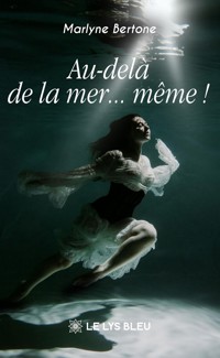 Au-delà de la mer… même ! - Marlyne Bertone - ebook