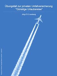 Übungsfall zur privaten Unfallversicherung "Günstige Urlaubsreise" - Jörg E. G. Lemberg - ebook