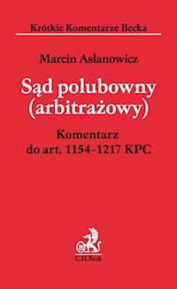 Sąd polubowny arbitrażowy Komentarz do części piątej Kodeksu postępowania cywilnego - Marcin Asłanowicz - książka