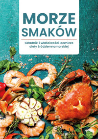 MORZE SMAKÓW. Składniki i właściwości lecznicze diety śródziemnomorskiej - zbiorowa praca - ebook