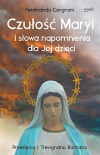 Czułość Maryi i słowa napomnienia dla Jej dzieci - Carignani Ferdinando - książka