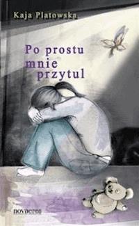 Po prostu mnie przytul - Kaja Platowska - ebook