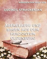 Aberglaube und Sagen aus dem Herzogtum Oldenburg - Ludwig Strackerjan - ebook