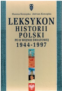 Leksykon historii Polski po II Wojnie Światowej 1944-1997 - Adrian Konopka, Hanna Konopka - ebook