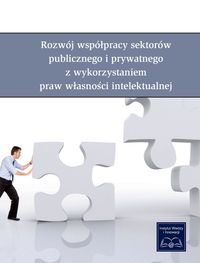 Rozwój współpracy sektorów publicznego i prywatnego z wykorzystaniem praw własności intelektualnej -  - książka