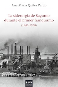 La siderurgia de Sagunto durante el primer Franquismo (1940-1958) - Ana María Quílez Pardo - ebook