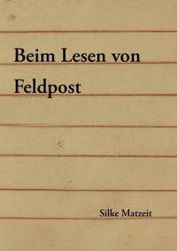 Beim Lesen von Feldpost - Silke Matzeit - ebook