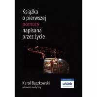 Książka o pierwszej pomocy napisana przez życie - Bączkowski Karol - książka