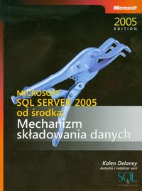 Microsoft SQL Server 2005 od środka Mechanizm składowania danych - Delaney Kalen - książka