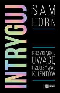 Intryguj Przyciągnij uwagę i zdobywaj klientów - Horn Sam - książka