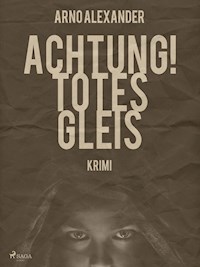 Achtung! Totes Gleis - Arno Alexander - ebook