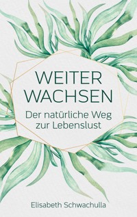 Weiter wachsen - Elisabeth Schwachulla - ebook