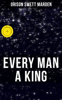 EVERY MAN A KING - Orison Swett Marden - ebook