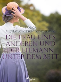 Die Frau eines anderen und der Ehemann unter dem Bett - Fjodor M. Dostojewski - ebook