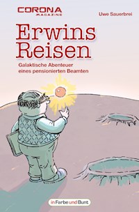 Erwins Reisen – Galaktische Abenteuer eines pensionierten Beamten - Uwe Sauerbrei - ebook