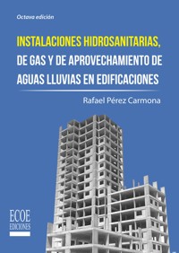 Instalaciones hidrosanitarias, de gas y de aprovechamiento de aguas lluvias en edificaciones - 8va edición - Rafael Pérez Carmona - ebook