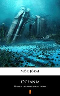 Oceania. Historia zaginionego kontynentu - Mór Jókai - ebook