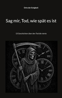 Sag mir, Tod, wie spät es ist - Orte der Ewigkeit - ebook