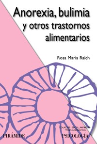 Anorexia, bulimia y otros trastornos alimentarios - Rosa María Raich Escursell - ebook